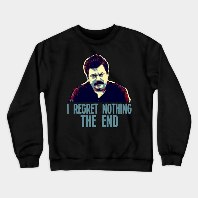 I REGRET NOTHING THE END // Ron Swanson Crewneck Sweatshirt by AxLSTORE